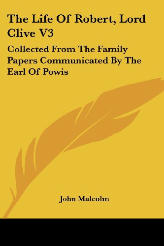 Cover for John Malcolm · The Life of Robert, Lord Clive V3: Collected from the Family Papers Communicated by the Earl of Powis (Paperback Book) (2007)