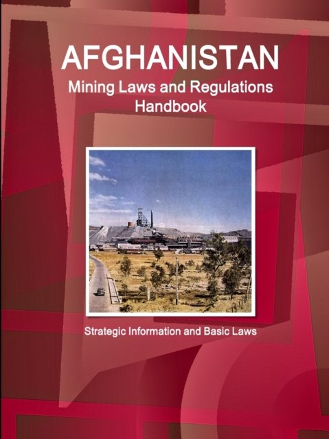Cover for Inc Ibp · Afghanistan Mining Laws and Regulations Handbook - Strategic Information and Basic Laws (Paperback Book) (2016)