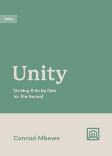 Cover for Conrad Mbewe · Unity: Striving Side by Side for the Gospel - Growing Gospel Integrity (Paperback Bog) (2024)