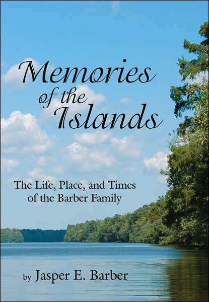 Memories of the Islands: the Life, Place, and Times of the Barber Family - Jasper E. Barber - Kirjat - AuthorHouse - 9781434305879 - keskiviikko 16. toukokuuta 2007