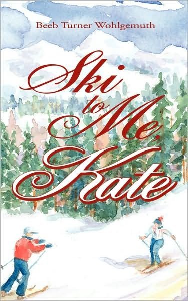 Cover for Beeb Turner Wohlgemuth · Ski to Me, Kate (Paperback Book) (2008)