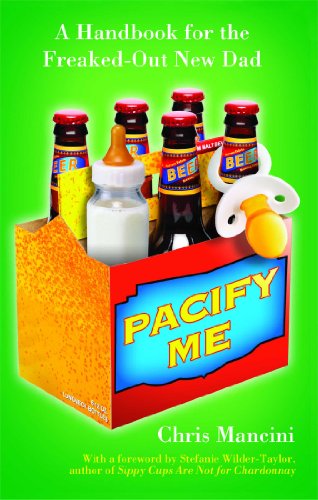 Pacify Me: a Handbook for the Freaked-out New Dad - Chris Mancini - Bøger - Gallery Books - 9781439128879 - 12. maj 2009