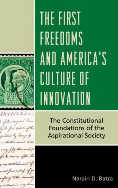 Cover for Narain D. Batra · The First Freedoms and America's Culture of Innovation: The Constitutional Foundations of the Aspirational Society (Innbunden bok) (2013)