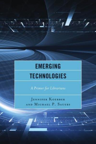Cover for Jennifer Koerber · Emerging Technologies: a Primer for Librarians (Inbunden Bok) (2015)