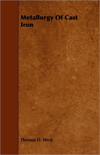 Metallurgy of Cast Iron - Thomas D West - Books - Woods Press - 9781443749879 - October 6, 2008