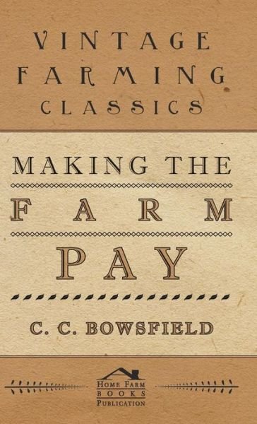 Cover for C. C. Bowsfield · Making the Farm Pay (Hardcover Book) (2009)