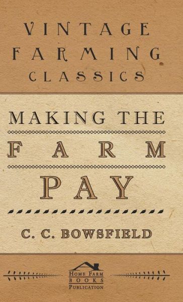 Cover for C. C. Bowsfield · Making the Farm Pay (Hardcover Book) (2009)