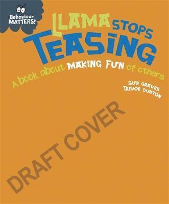 Cover for Sue Graves · Behaviour Matters: Llama Stops Teasing: A book about making fun of others - Behaviour Matters (Hardcover Book) (2020)