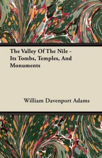 The Valley of the Nile - Its Tombs, Temples, and Monuments - William Davenport Adams - Kirjat - Meredith Press - 9781446074879 - torstai 14. heinäkuuta 2011