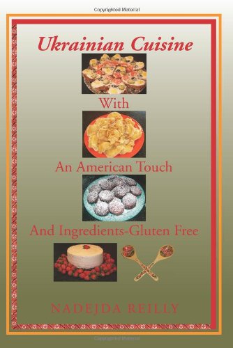 Cover for Nadejda Reilly · Ukrainian Cuisine with an American Touch and Ingredients-gluten Free (Paperback Book) (2010)