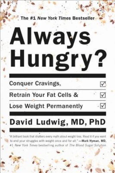 Always Hungry?: Conquer Cravings, Retrain Your Fat Cells, and Lose Weight Permanently - David Ludwig - Bøker - Grand Central Publishing - 9781455533879 - 18. desember 2018