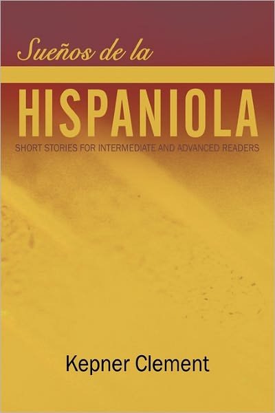 Cover for Kepner Clement · Suenos De La Hispaniola: Short Stories for Intermediate and Advanced Readers (Innbunden bok) (2011)