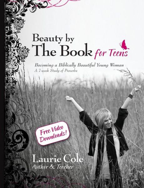 Cover for Laurie Cole · Beauty by the Book for Teens: Becoming a Biblically Beautiful Young Woman (Paperback Book) (2010)