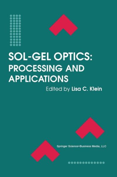 Sol-Gel Optics: Processing and Applications - The Springer International Series in Engineering and Computer Science - Lisa C Klein - Bøger - Springer-Verlag New York Inc. - 9781461361879 - 23. februar 2014