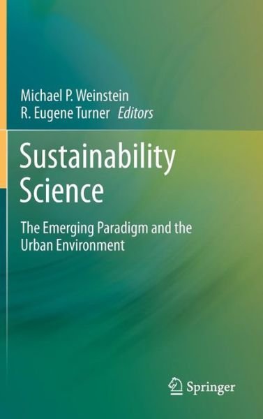 Sustainability Science: The Emerging Paradigm and the Urban Environment - Michael P Weinstein - Böcker - Springer-Verlag New York Inc. - 9781461431879 - 29 maj 2012
