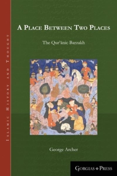 Cover for George Archer · A Place Between Two Places: The Quranic Barzakh - Islamic History and Thought (Paperback Book) (2020)