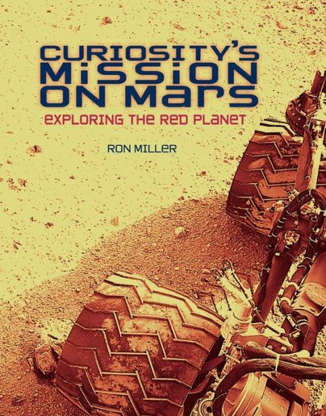 Cover for Ron Miller · Curiosity's Mission on Mars: Exploring the Red Planet (Nonfiction - Young Adult) (Inbunden Bok) (2014)