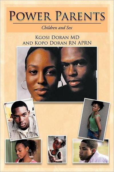 Power Parents: Children and Sex - Kgosi Doran Md - Books - Authorhouse - 9781468573879 - May 16, 2012