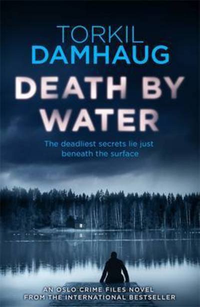 Cover for Torkil Damhaug · Death By Water (Oslo Crime Files 2): An atmospheric, intense thriller you won't forget (Taschenbuch) (2016)