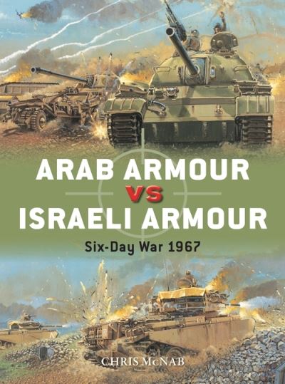 Arab Armour vs Israeli Armour: Six-Day War 1967 - Duel - Chris McNab - Kirjat - Bloomsbury Publishing PLC - 9781472842879 - torstai 15. huhtikuuta 2021