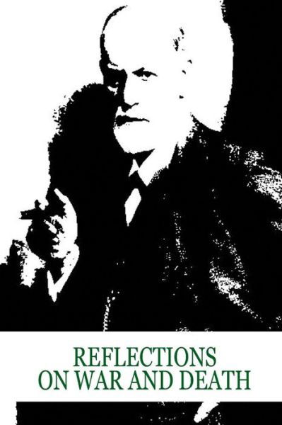 Reflections on War and Death - Sigmund Freud - Books - CreateSpace Independent Publishing Platf - 9781479179879 - December 14, 2012