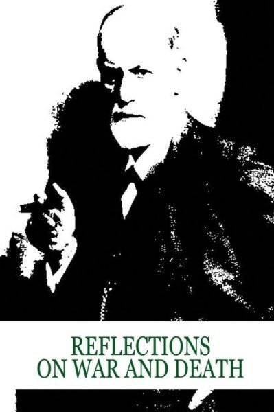 Reflections on War and Death - Sigmund Freud - Livros - CreateSpace Independent Publishing Platf - 9781479179879 - 14 de dezembro de 2012