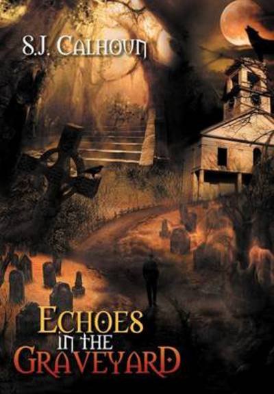 Cover for Sj Calhoun · Echoes in the Graveyard (Hardcover bog) (2012)