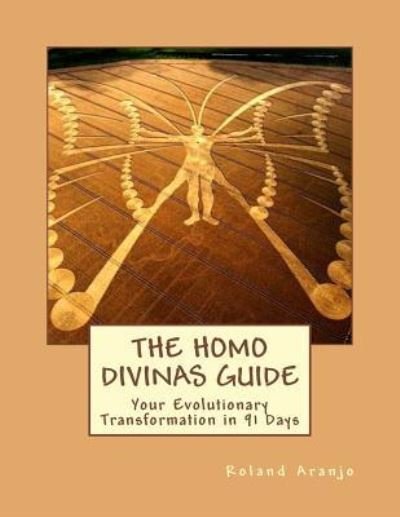 Cover for Roland Aranjo · The Homo Divinas Guide: Your Evolutionary Transformation in 91 Days (Pocketbok) (2012)