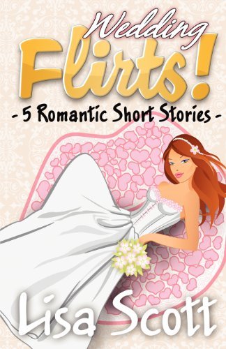 Cover for Lisa Scott · Wedding Flirts! 5 Romantic Short Stories (The Flirts! Collections) (Volume 5) (Paperback Book) (2012)