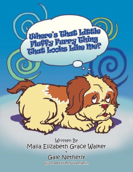 Cover for Malia E G Walker · Where's That Little Fluffy Furry Thing That Looks Like Me?: when a Pet Loses a Loved One (Paperback Book) (2013)