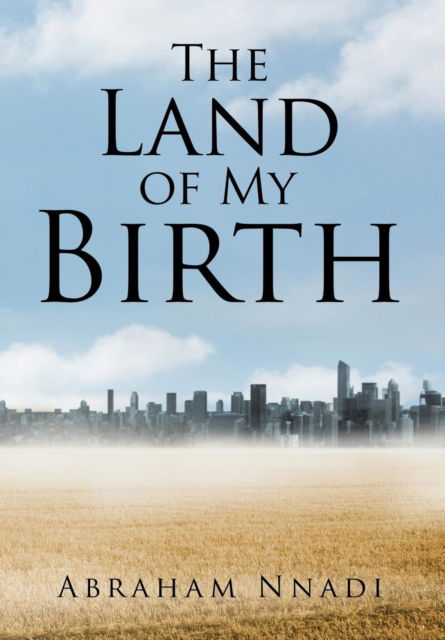 Cover for Abraham Nnadi · The Land of My Birth (Hardcover Book) (2016)