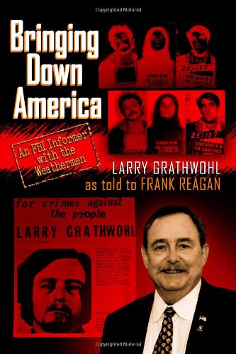 Cover for Larry Grathwohl · Bringing Down America: an Fbi Informer with the Weathermen (Paperback Book) (2013)