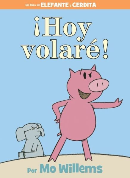 Cover for Mo Willems · !Hoy volare! (Spanish Edition) - An Elephant and Piggie Book (Innbunden bok) (2015)
