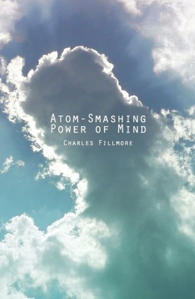 Cover for Charles Fillmore · Atom-smashing Power of Mind (Paperback Book) (2013)