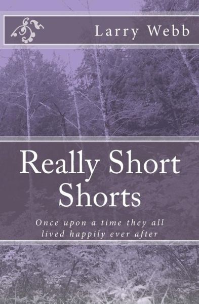 Cover for Larry Webb · Really Short Shorts: Once Upon a Time They All Lived Happily Ever After (Taschenbuch) [First edition] (2013)