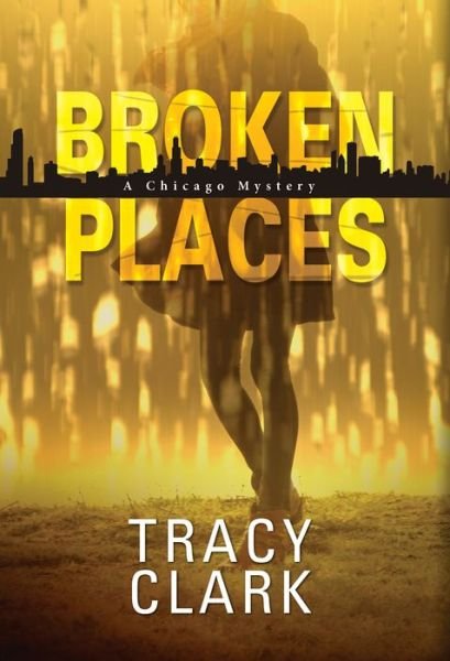 Cover for Tracy Clark · Broken Places - A Chicago Mystery (Hardcover Book) (2018)