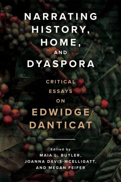 Cover for Nadege T. Clitandre · Narrating History, Home, and Dyaspora: Critical Essays on Edwidge Danticat (Hardcover Book) (2022)