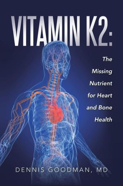 Cover for Md Dennis Goodman · Vitamin K2: the Missing Nutrient for Heart and Bone Health (Paperback Bog) (2015)