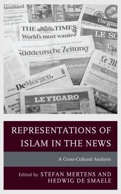 Cover for Representations of Islam in the News: A Cross-Cultural Analysis - Communication, Globalization, and Cultural Identity (Hardcover Book) (2016)