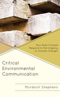 Cover for Murdoch Stephens · Critical Environmental Communication: How Does Critique Respond to the Urgency of Climate Change? - Environmental Communication and Nature: Conflict and Ecoculture in the Anthropocene (Hardcover Book) (2018)