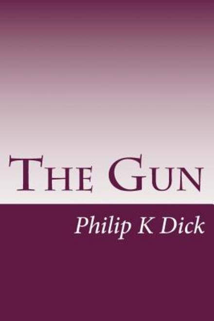 Cover for Philip K Dick · The Gun (Pocketbok) (2014)
