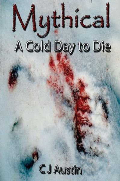 Cover for C J Austin · Mythical: a Cold Day to Die (Pocketbok) (2014)