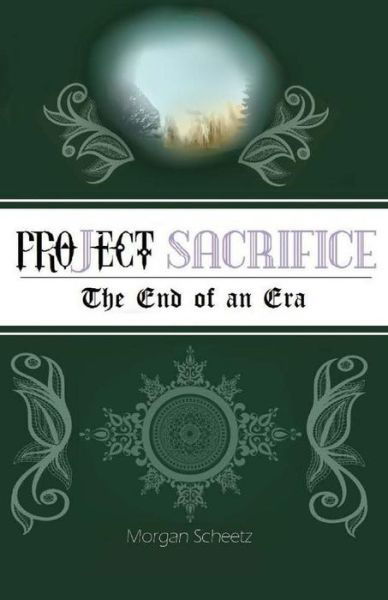Cover for Morgan Scheetz · Project Sacrifice: the End of an Era (Taschenbuch) (2014)