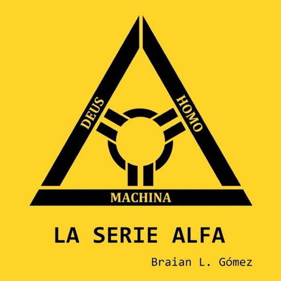 La Serie Alfa - Braian L Gomez - Books - Createspace - 9781502826879 - November 30, 2014