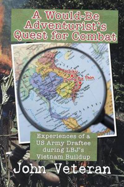 Cover for John Veteran · A Would-be Adventurist's Quest for Combat: Experiences of a Us Army Draftee During Lbj's Vietnam Buildup (Paperback Book) (2015)