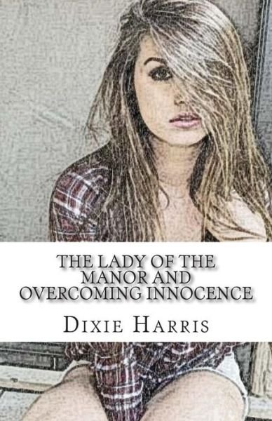 Cover for Dixie Harris · The Lady of the Manor: Overcoming Innocence (Paperback Book) (2015)