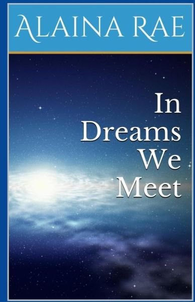 Cover for Ms Alaina Rae · In Dreams We Meet (Paperback Book) (2015)