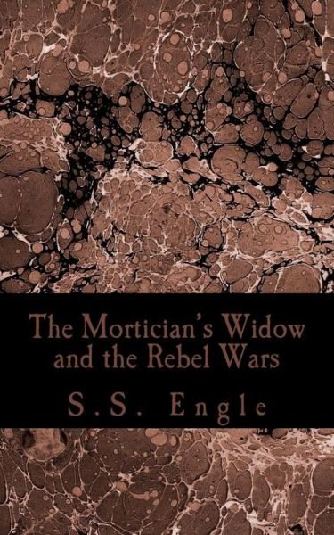 Cover for S S Engle · The Mortician's Widow and the Rebel Wars (Paperback Book) (2015)
