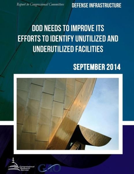 Cover for United States Government Accountability · Defense Infrastructure Dod Needs to Improve Its Efforts to Identify Unutilized and Underutilized Facilities (Paperback Book) (2015)