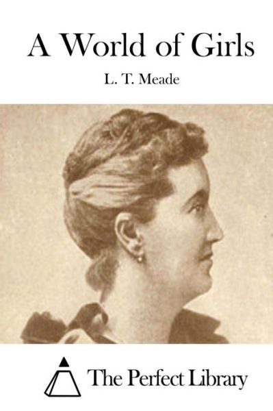 A World of Girls - L T Meade - Books - Createspace - 9781512151879 - May 11, 2015